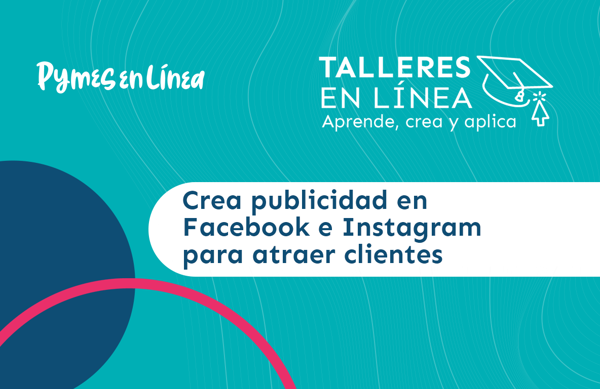 Taller: Crea publicidad en Facebook e Instagram para Atraer Clientes
