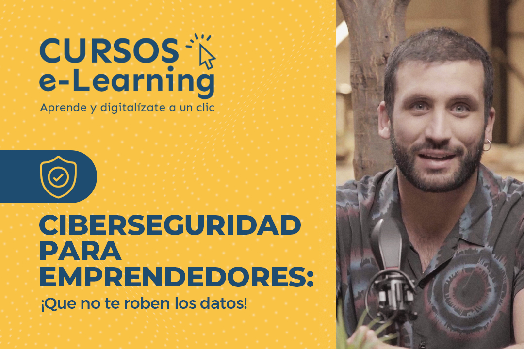 Curso: Ciberseguridad para emprendedores - ¡Que no te roben los datos! 